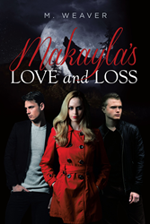 M. Weaver’s New Book “Makayla’s Love and Loss” Is a Heartwarming Tale